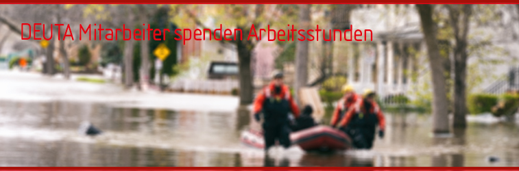 DEUTA Mitarbeiter spenden Arbeitsstunden für die Opfer der Hochwasser-Katastrophe